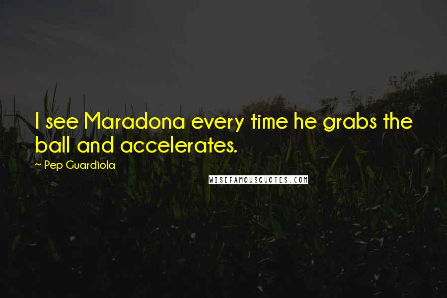 Pep Guardiola Quotes: I see Maradona every time he grabs the ball and accelerates.