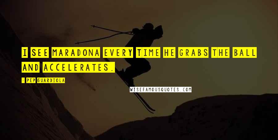 Pep Guardiola Quotes: I see Maradona every time he grabs the ball and accelerates.