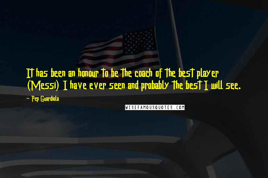 Pep Guardiola Quotes: It has been an honour to be the coach of the best player (Messi) I have ever seen and probably the best I will see.