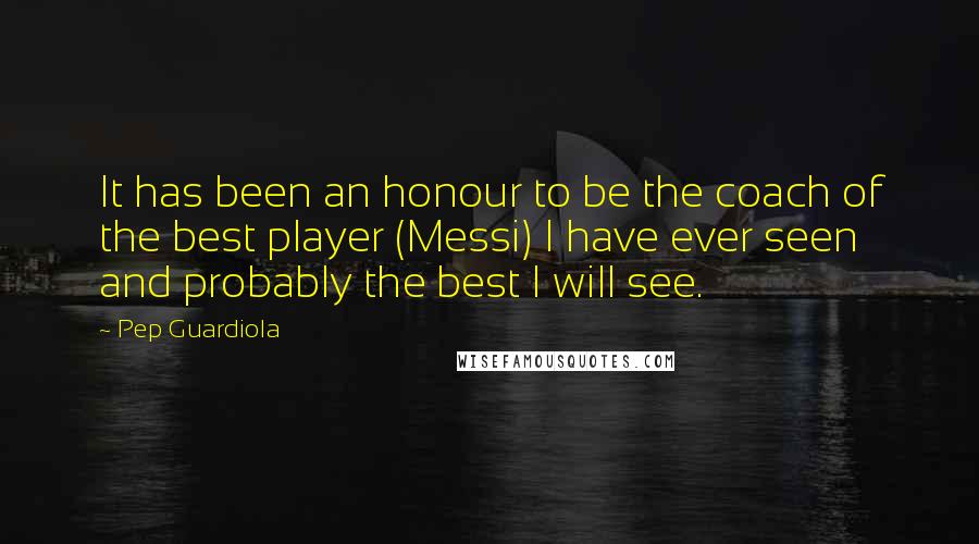 Pep Guardiola Quotes: It has been an honour to be the coach of the best player (Messi) I have ever seen and probably the best I will see.