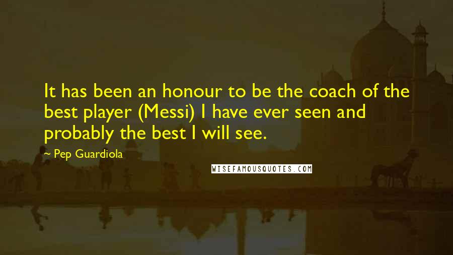 Pep Guardiola Quotes: It has been an honour to be the coach of the best player (Messi) I have ever seen and probably the best I will see.