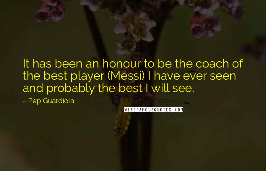 Pep Guardiola Quotes: It has been an honour to be the coach of the best player (Messi) I have ever seen and probably the best I will see.