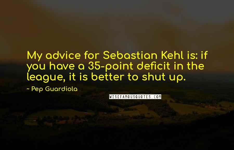 Pep Guardiola Quotes: My advice for Sebastian Kehl is: if you have a 35-point deficit in the league, it is better to shut up.