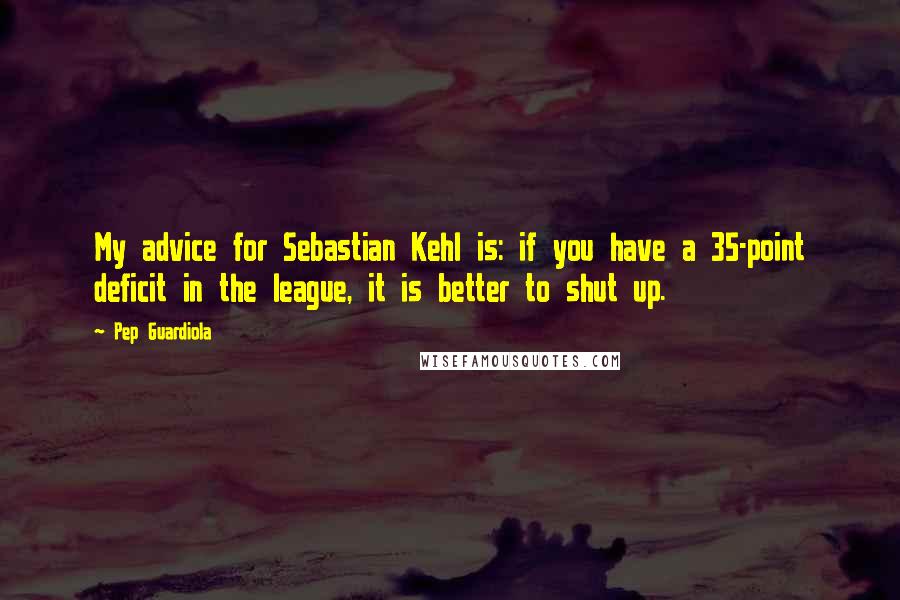 Pep Guardiola Quotes: My advice for Sebastian Kehl is: if you have a 35-point deficit in the league, it is better to shut up.