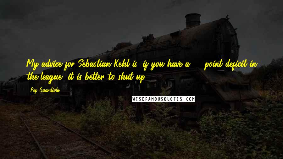 Pep Guardiola Quotes: My advice for Sebastian Kehl is: if you have a 35-point deficit in the league, it is better to shut up.
