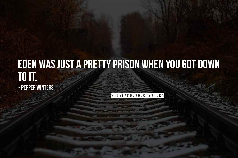 Pepper Winters Quotes: Eden was just a pretty prison when you got down to it.