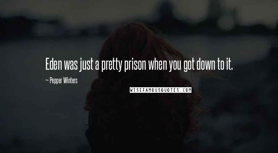 Pepper Winters Quotes: Eden was just a pretty prison when you got down to it.