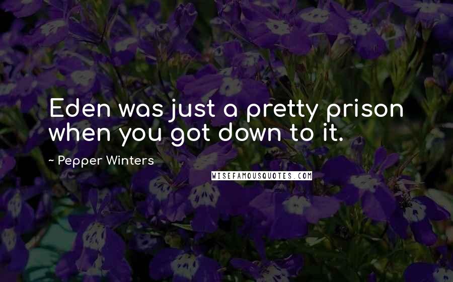 Pepper Winters Quotes: Eden was just a pretty prison when you got down to it.