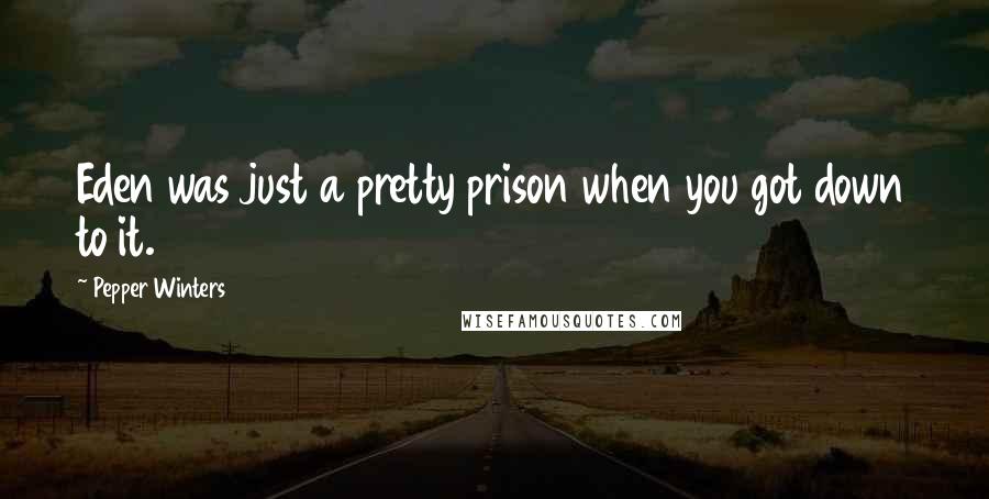 Pepper Winters Quotes: Eden was just a pretty prison when you got down to it.