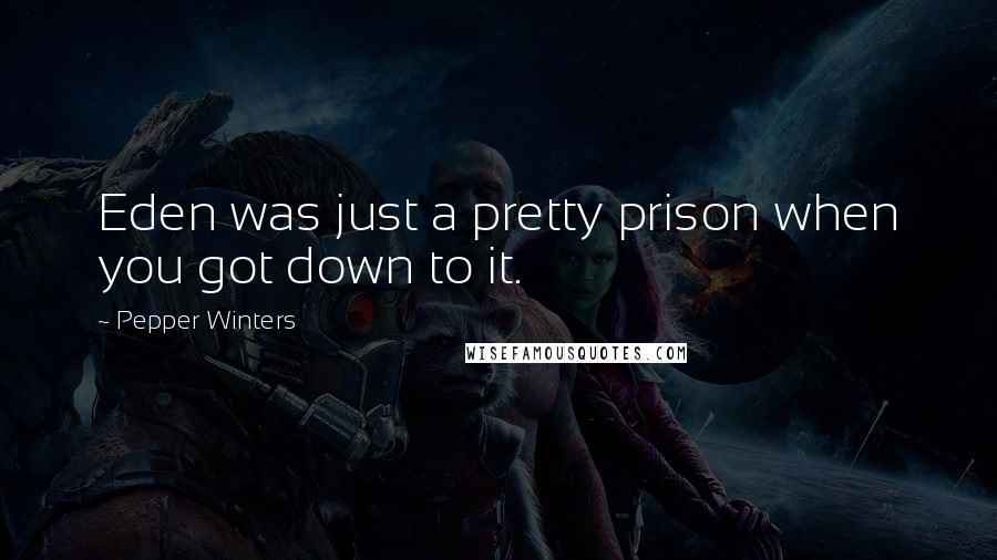 Pepper Winters Quotes: Eden was just a pretty prison when you got down to it.