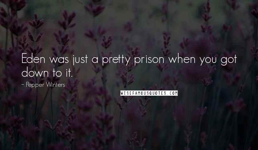 Pepper Winters Quotes: Eden was just a pretty prison when you got down to it.