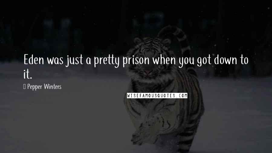 Pepper Winters Quotes: Eden was just a pretty prison when you got down to it.