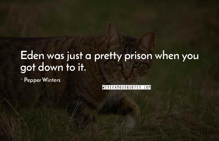 Pepper Winters Quotes: Eden was just a pretty prison when you got down to it.