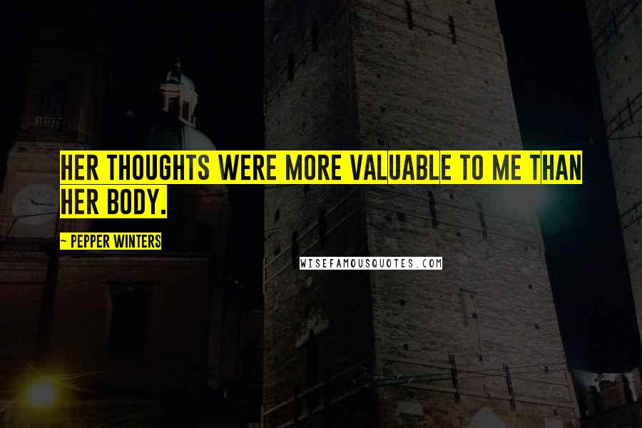 Pepper Winters Quotes: Her thoughts were more valuable to me than her body.