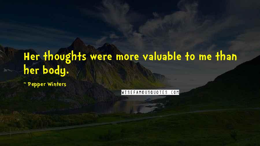 Pepper Winters Quotes: Her thoughts were more valuable to me than her body.
