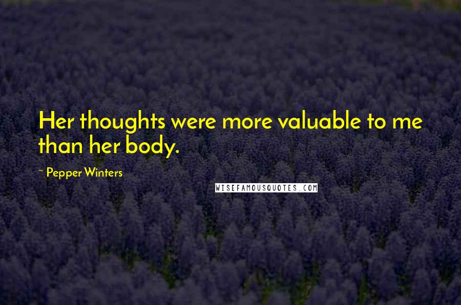 Pepper Winters Quotes: Her thoughts were more valuable to me than her body.