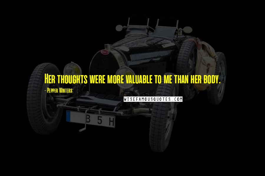 Pepper Winters Quotes: Her thoughts were more valuable to me than her body.