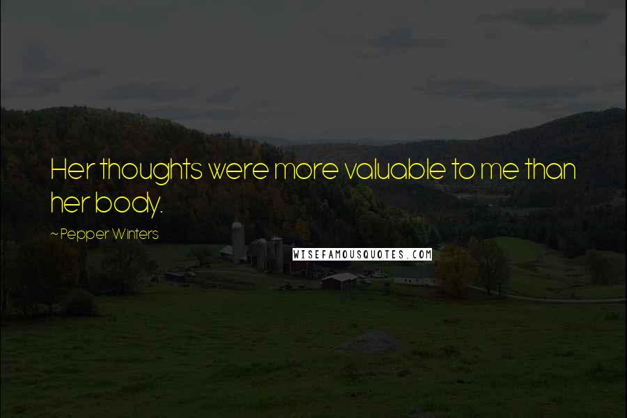 Pepper Winters Quotes: Her thoughts were more valuable to me than her body.