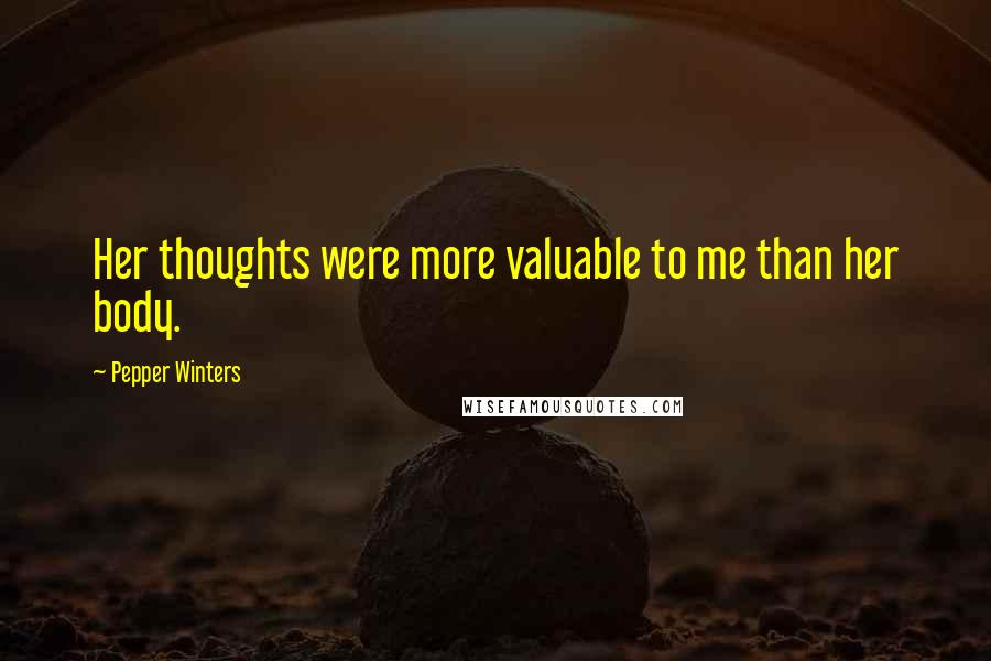 Pepper Winters Quotes: Her thoughts were more valuable to me than her body.