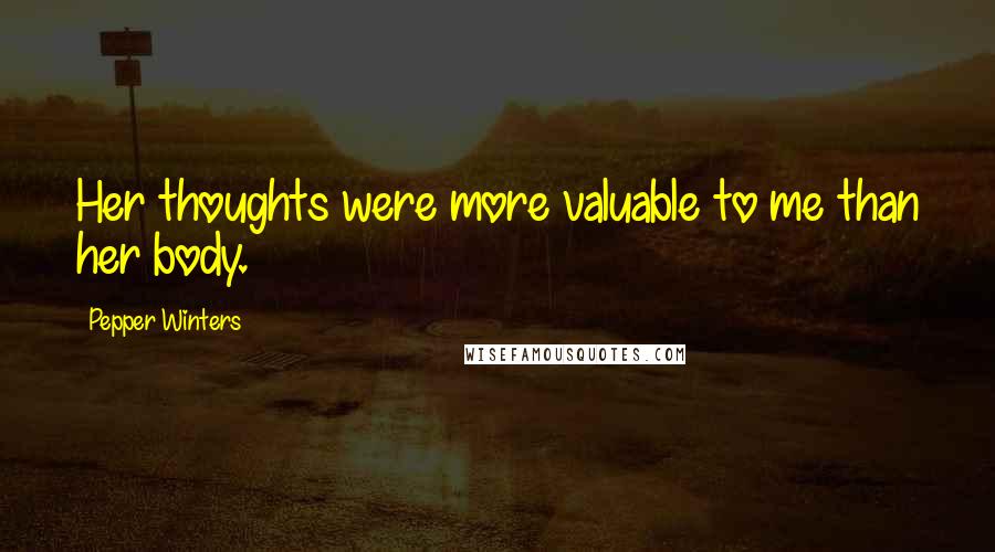 Pepper Winters Quotes: Her thoughts were more valuable to me than her body.
