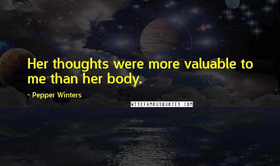 Pepper Winters Quotes: Her thoughts were more valuable to me than her body.