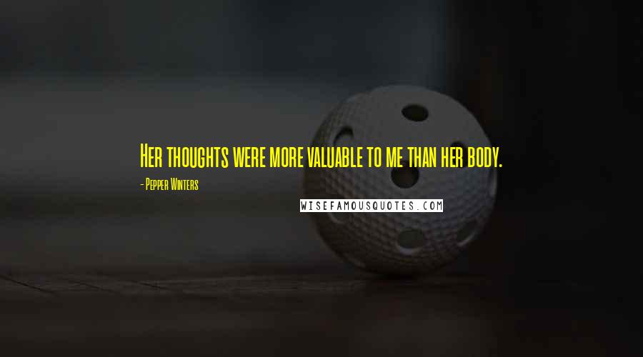 Pepper Winters Quotes: Her thoughts were more valuable to me than her body.