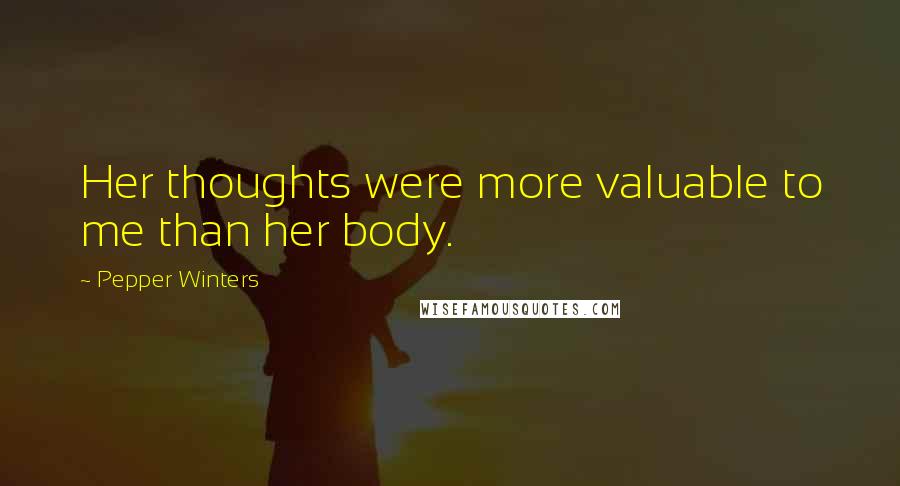 Pepper Winters Quotes: Her thoughts were more valuable to me than her body.