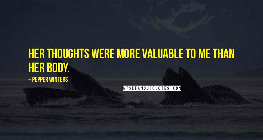 Pepper Winters Quotes: Her thoughts were more valuable to me than her body.