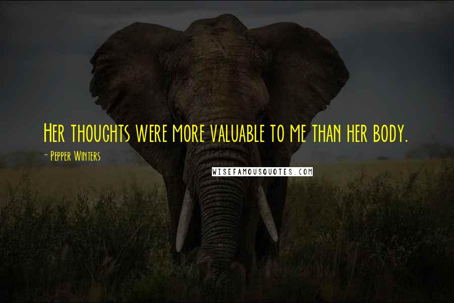 Pepper Winters Quotes: Her thoughts were more valuable to me than her body.