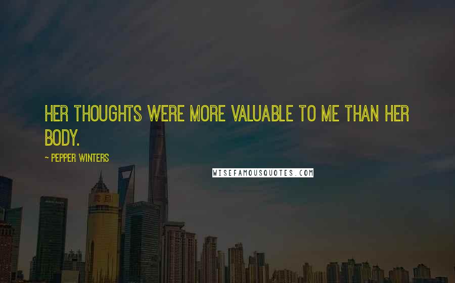 Pepper Winters Quotes: Her thoughts were more valuable to me than her body.