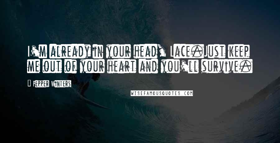 Pepper Winters Quotes: I'm already in your head, Lace.Just keep me out of your heart and you'll survive.