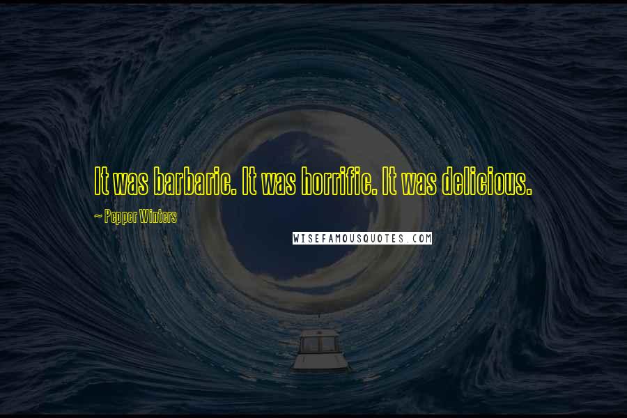 Pepper Winters Quotes: It was barbaric. It was horrific. It was delicious.