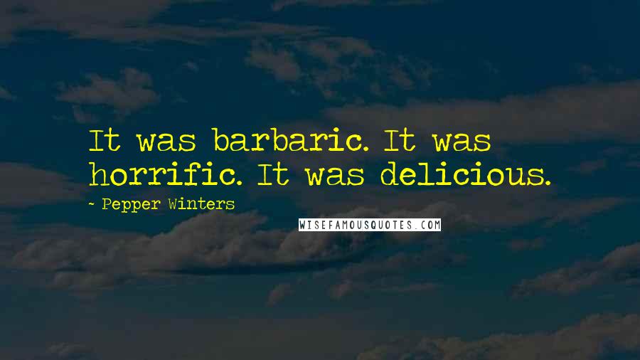 Pepper Winters Quotes: It was barbaric. It was horrific. It was delicious.