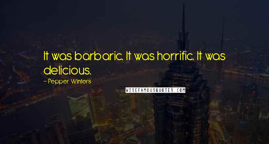 Pepper Winters Quotes: It was barbaric. It was horrific. It was delicious.