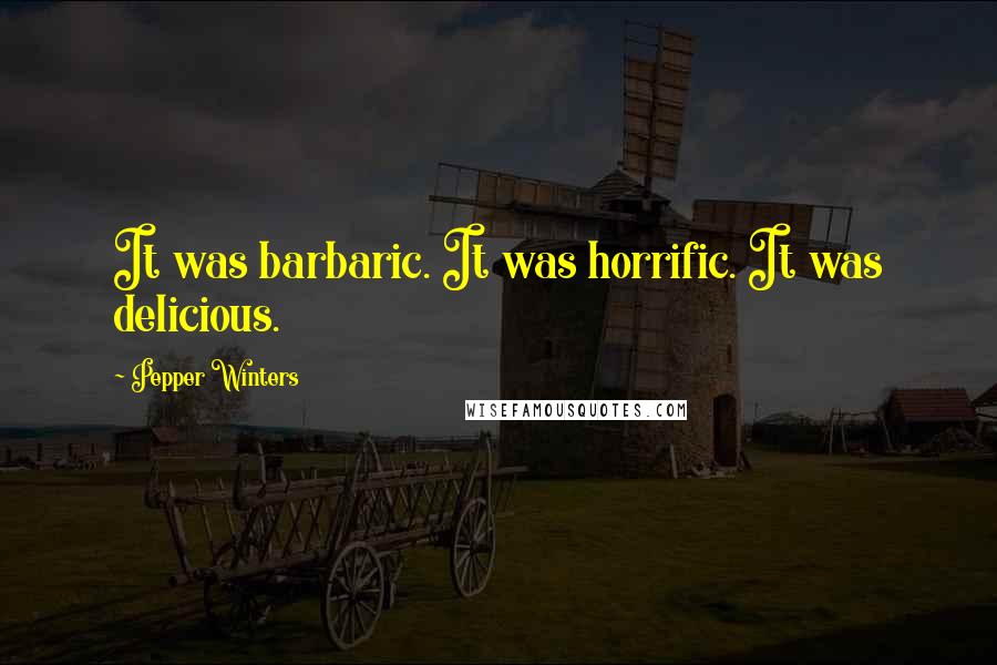 Pepper Winters Quotes: It was barbaric. It was horrific. It was delicious.