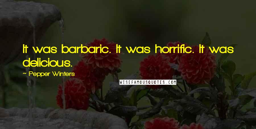 Pepper Winters Quotes: It was barbaric. It was horrific. It was delicious.