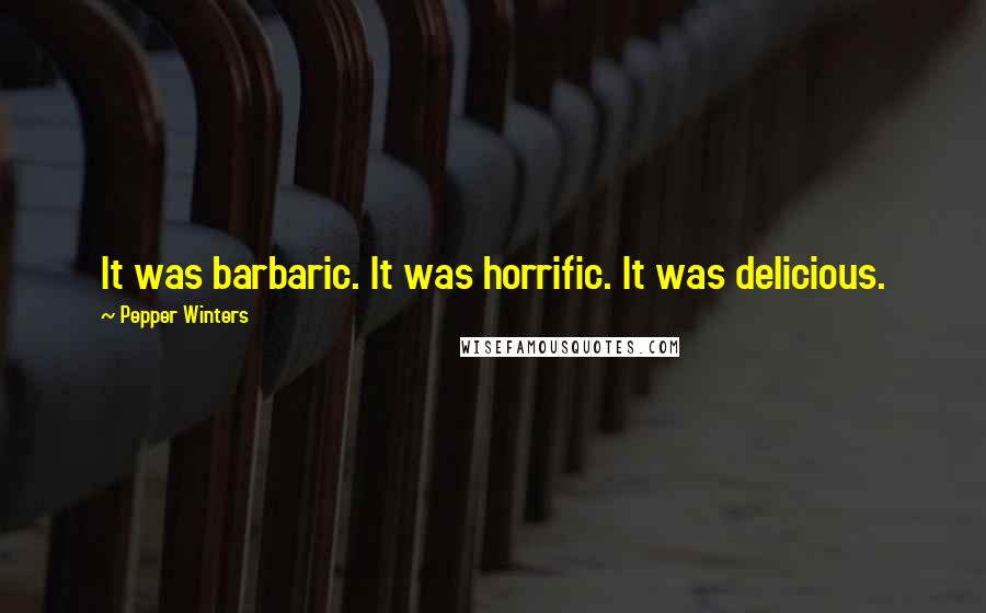 Pepper Winters Quotes: It was barbaric. It was horrific. It was delicious.