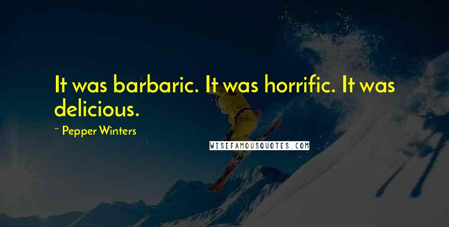 Pepper Winters Quotes: It was barbaric. It was horrific. It was delicious.