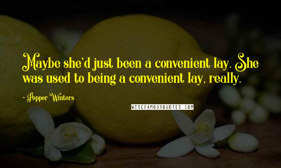 Pepper Winters Quotes: Maybe she'd just been a convenient lay. She was used to being a convenient lay, really.