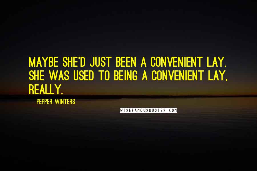 Pepper Winters Quotes: Maybe she'd just been a convenient lay. She was used to being a convenient lay, really.