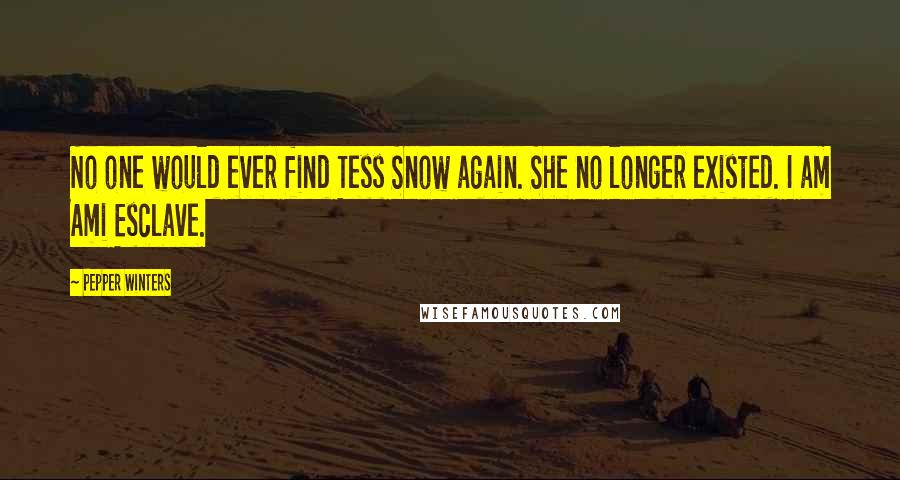Pepper Winters Quotes: No one would ever find Tess Snow again. She no longer existed. I am Ami Esclave.