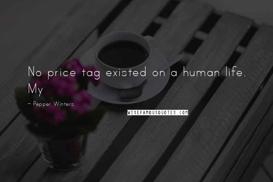 Pepper Winters Quotes: No price tag existed on a human life. My