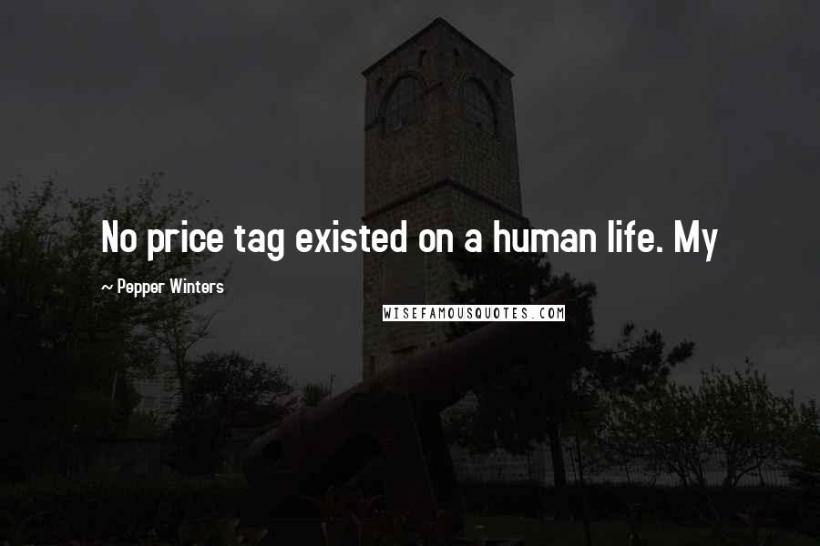 Pepper Winters Quotes: No price tag existed on a human life. My