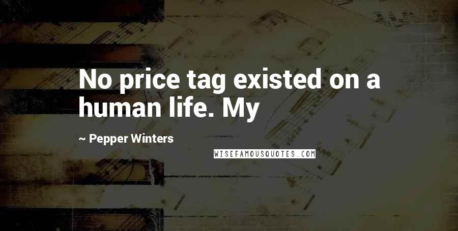 Pepper Winters Quotes: No price tag existed on a human life. My