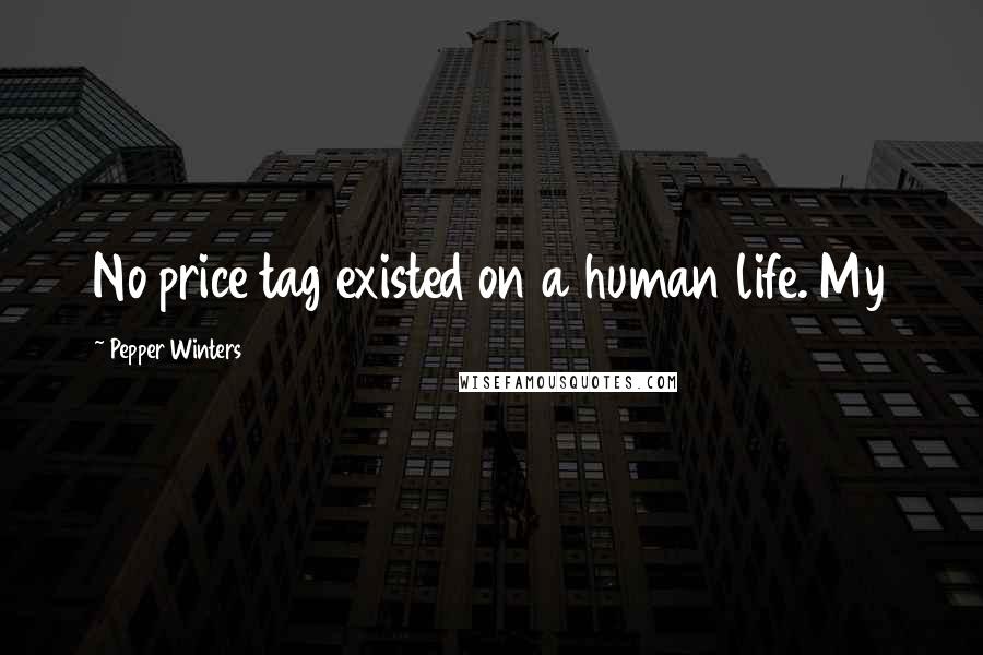 Pepper Winters Quotes: No price tag existed on a human life. My