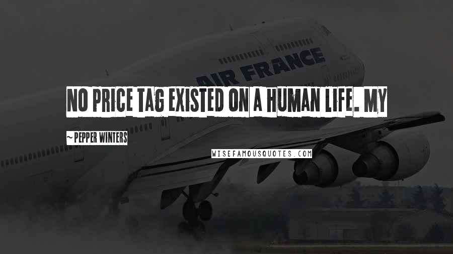 Pepper Winters Quotes: No price tag existed on a human life. My