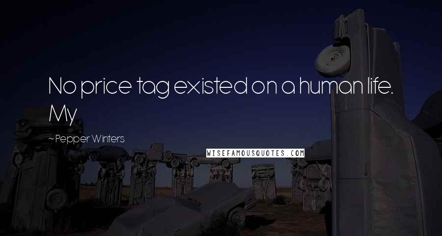 Pepper Winters Quotes: No price tag existed on a human life. My