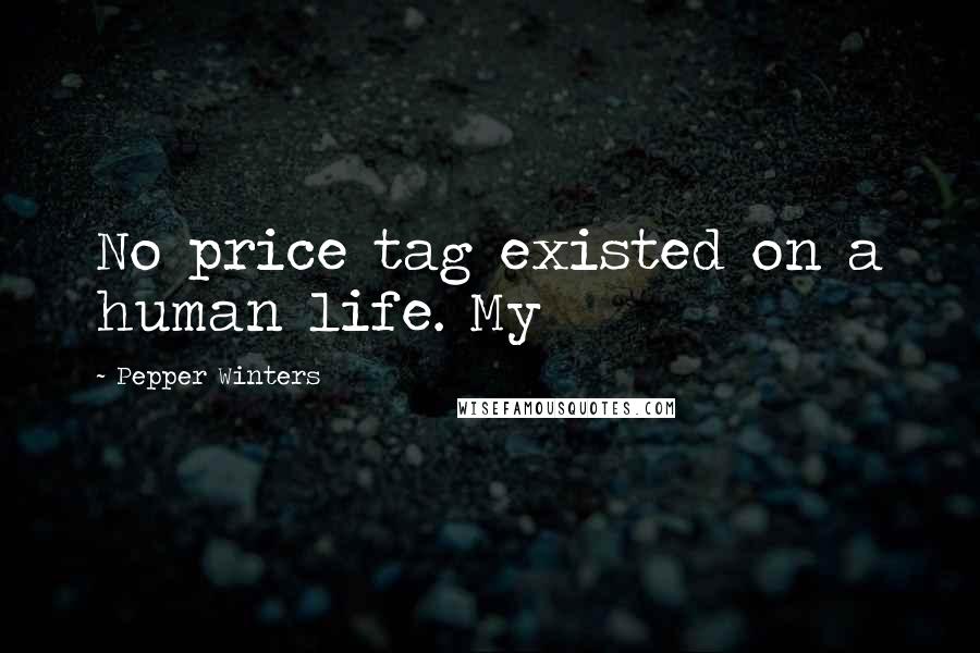 Pepper Winters Quotes: No price tag existed on a human life. My