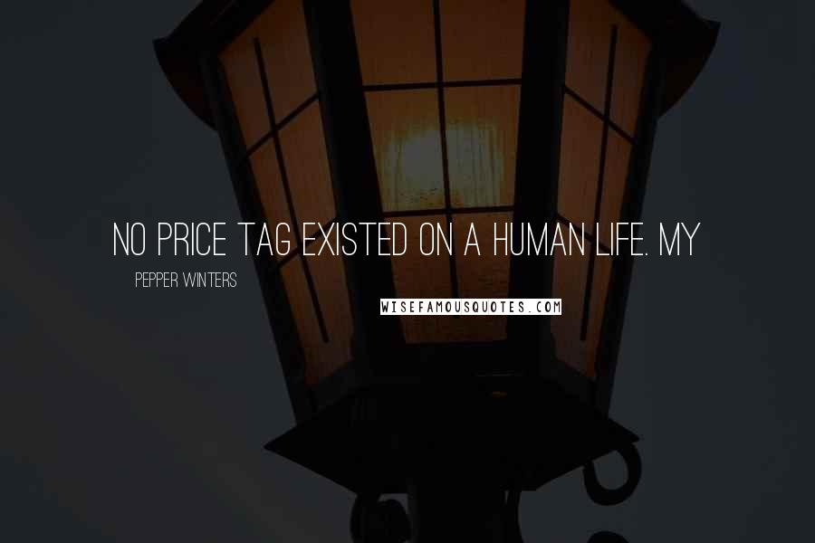 Pepper Winters Quotes: No price tag existed on a human life. My