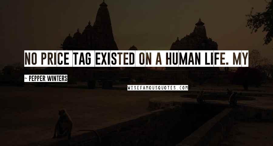 Pepper Winters Quotes: No price tag existed on a human life. My